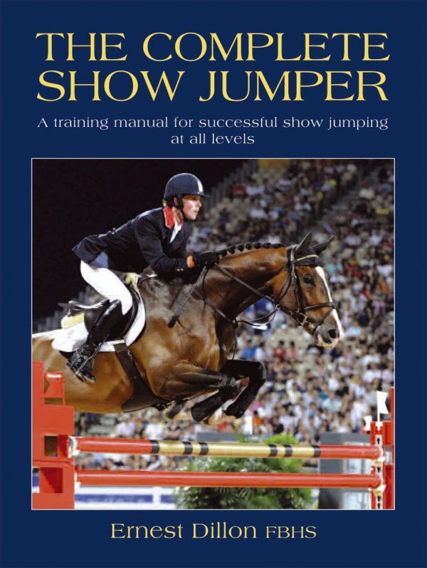 The Complete Show Jumper (Ernest Dillon FBHS)