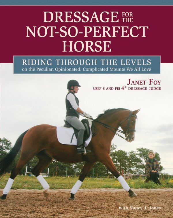 Dressage for the Not-so Perfect Horse (Janet Foy)